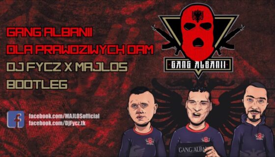 Gang Albanii - Dla Prawdziwych Dam (DJ FYCZ & MAJLOS Bootleg 2018)